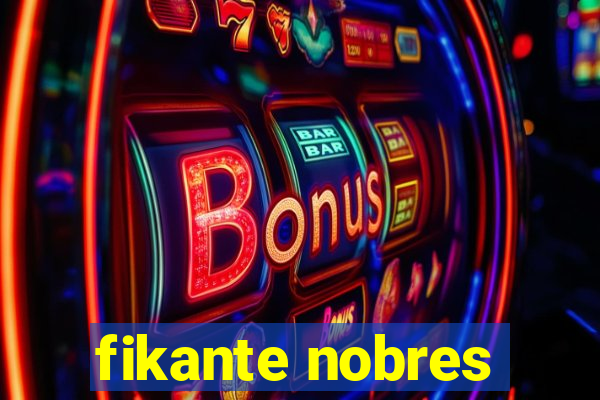 fikante nobres